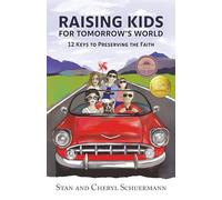 Raising Kids for Tomorrow's World: 12 Keys to Preserving the Faith