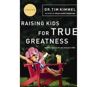 Raising Kids for True Greatness: Redefine Success for You and Your Child