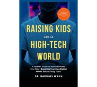 Raising Kids in a High-Tech World: A Parent's Guide to the Overlooked First Step-Breaking Your Own Digital Habits Before Fixing Theirs (The Screen-Smart Family)