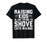 Raising Kids is Like Trying to Shove Cats in A Bag Parenting T-Shirt