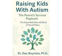 Raising Kids With Autism: The Parent’s Survival Playbook: The Asperkids’ (Secret) Book of Social Rules