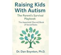 Raising Kids With Autism: The Parent’s Survival Playbook: The Asperkids’ (Secret) Book of Social Rules