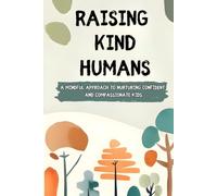 Raising Kind Humans: A Mindful Approach to Nurturing Confident and Compassionate Kids