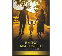 RAISING KINGDOM KIDS: Foundational Truths For Ages 0 To 6