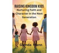 RAISING KINGDOM KIDS - Nurturing Faith and Character in the Next Generation (Christian Living in a Modern World)