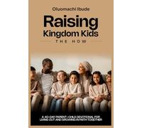 Raising Kingdom Kids: The How ( A 40-Day Parent-Child Devotional)