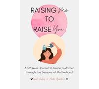 Raising Me to Raise You: A 52 Week Journal to Guide a Mother through the Seasons of Motherhood