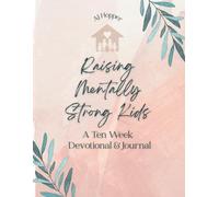 Raising Mentally Strong Kids: A Ten Week Devotional & Journal