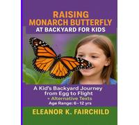 Raising Monarch Butterfly at Backyard for Kids: A Kid’s Backyard Journey from Egg to Flight