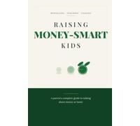 Raising Money-Smart Kids: A parent's complete guide to talking about money at home