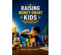 Raising Money-Smart Kids: How Smart Parents Teach What Schools Don't