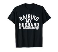 Raising My Husband is Exhausting Funny Wife Marriage Humor T-Shirt