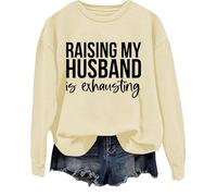 Raising My Husband Is Exhausting Sweatshirt, Raising My Husband Is Exhausting Shirt Sarcastic Wife Sweatshirts