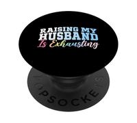 Raising My Husband Is Exhausting Wifey Married Honeymoon PopSockets Adhesive PopGrip