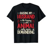 Raising My Husband Like Training A Wild Animal Demanding T-Shirt