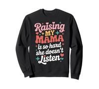 Raising My Mom is So Hard She Doesn't Listen Cute Mama Humor Sweatshirt