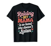 Raising My Mom is So Hard She Doesn't Listen Cute Mama Humor T-Shirt