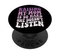 Raising My Mom Is So Hard She Doesn't Listen PopSockets Adhesive PopGrip