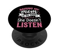 Raising My Mom Is So Hard She Doesn't Listen PopSockets Adhesive PopGrip