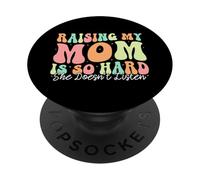 Raising My Mom Is So Hard She Doesn't Listen Son Daughter PopSockets Adhesive PopGrip