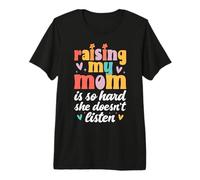 Raising My Mom is So Hard She Doesn't Listen Son Daughter Premium T-Shirt