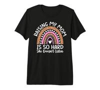 Raising My Mom is So Hard She Doesn't Listen Son Daughter Premium T-Shirt