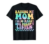 Raising My Mom is So Hard She Doesn't Listen Son Daughter T-Shirt