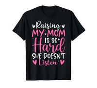 Raising My Mom is So Hard She Doesn't Listen Son Daughter T-Shirt