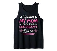 Raising My Mom is So Hard She Doesn't Listen Son Daughter Tank Top