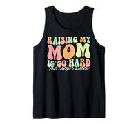 Raising My Mom is So Hard She Doesn't Listen Son Daughter Tank Top