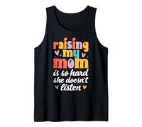 Raising My Mom is So Hard She Doesn't Listen Son Daughter Tank Top