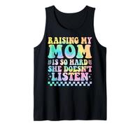 Raising My Mom is So Hard She Doesn't Listen Son Daughter Tank Top