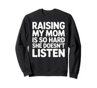 Raising My Mom is So Hard She Doesn't Listen Sweatshirt