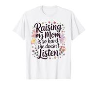 Raising My Mom is So Hard She Doesn't Listen T-Shirt