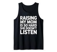 Raising My Mom is So Hard She Doesn't Listen Tank Top