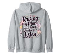 Raising My Mom is So Hard She Doesn't Listen Zip Hoodie