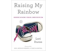 Raising My Rainbow: Adventures in Raising a Fabulous, Gender Creative Son