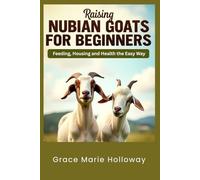 Raising Nubian Goats For Beginners: Feeding, Housing, And Health The Easy Way
