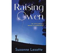 Raising Owen: An Extra-Ordinary Memoir on Motherhood