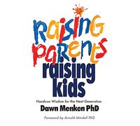 Raising Parents, Raising Kids: Hands-On Wisdom for the Next Generation