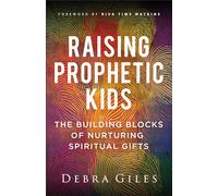 Raising Prophetic Kids: The Building Blocks of Nurturing Spiritual Gifts