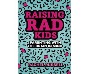 Raising RAD Kids: Parenting with the brain in mind