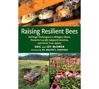 Raising Resilient Bees: Heritage Techniques to Mitigate Mites, Preserve Locally Adapted Genetics, and Grow Your Apiary