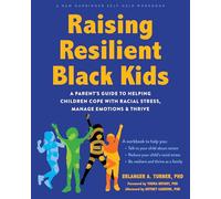 Raising Resilient Black Kids: A Parent’s Guide to Helping Children Cope with Racial Stress, Manage Emotions, and Thrive