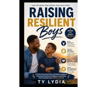 Raising Resilient Boys: A Positive Parenting Guide to Building Confidence, Developing Emotional Intelligence, and Raising Kind, Confident Sons Without ... (The Connected & Confident Parenting Series)