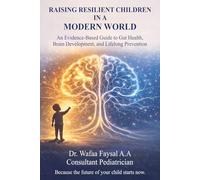 Raising Resilient Children In a Modern World: An Evidence Based Guide to Gut Health, Brain Development, and Lifelong Prevention