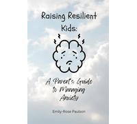 Raising Resilient Kids: A Parents Guide To Managing Anxiety