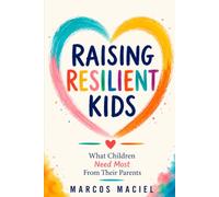 Raising Resilient Kids: What Children Need Most From Their Parents