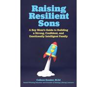 Raising Resilient Sons: A Boy Mom's Guide to Building a Strong, Confident, and Emotionally Intelligent Family