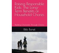 Raising Responsible Kids: The Long-Term Benefits of Household Chores: Building Character Through Chores